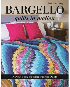 Bargello Quilts in Motion: A New Look for Strip-Pieced Quilts