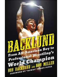 Backlund: From All-American Boy to Professional Wrestling’s World Champion