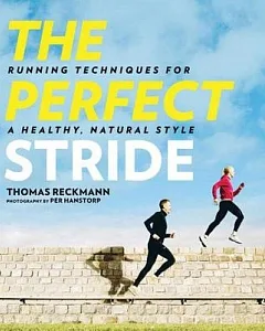 The Perfect Stride: A Runner’s Guide to Healthier Technique, Performance, and Speed