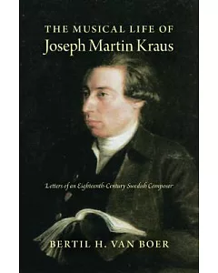 The Musical Life of Joseph Martin Kraus: Letters of an Eighteenth-Century Swedish Composer