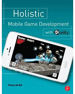 Holistic Mobile Game development With Unity: An All-in-one Guide to Implementing Mechanics, Art design, and Programming for Ios