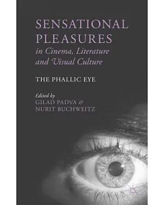 Sensational Pleasures in Cinema, Literature and Visual Culture: The Phallic Eye