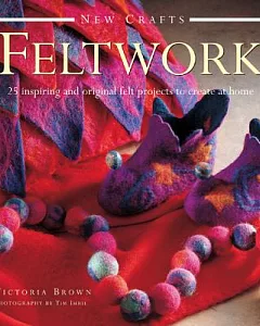Feltwork: 25 Inspiring and Original Felt Projects to Create at Home
