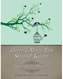 There’s More You Should Know: A Journal of My Life