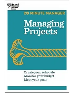 Managing Projects: Create Your Schedule, Monitor Your Budget, Meet Your Goals