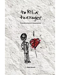 To Kill a Teenager: The Journals and Poems of a Young Adolescent