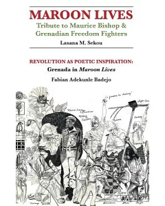 Maroon Lives: Tribute to Maurice Bishop & Grenadian Freedom Fighters: Revolution As Poetic Inspiration: Grenada in Maroon Lives
