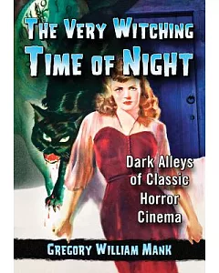 The Very Witching Time of Night: Dark Alleys of Classic Horror Cinema