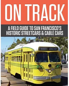 On Track: A Field Guide to San Francisco’s Streetcars and Cable Cars