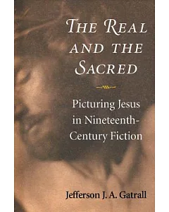The Real and the Sacred: Picturing Jesus in Nineteenth-Century Fiction