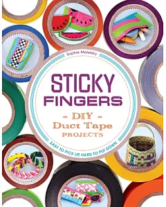 Sticky Fingers: DIY Duct Tape Projects - Easy to Pick Up, Hard to Put Down