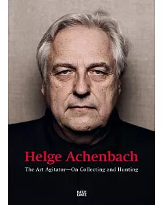 Helge Achenbach: The Art Agitator-on Collecting and Hunting