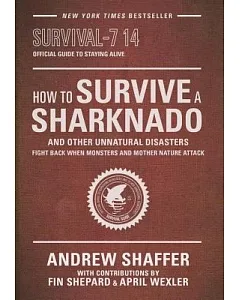 How to Survive a Sharknado and Other Unnatural Disasters: Fight Back When Monsters and Mother Nature Attack