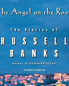 The Angel on the Roof: The Stories of russell Banks: Library Edition