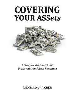 Covering Your Assets: A Complete Guide to Wealth Preservation and Asset Protection