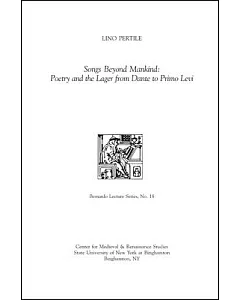 Songs Beyond Mankind: Poetry and the Lager from Dante to Primo Levi