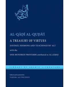 A Treasury of Virtues: Sayings, Sermons, and Teachings of Ali, With the One Hundred Proverbs, Attributed to Al-Jahiz