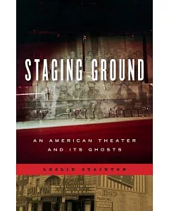 Staging Ground: An American Theater and Its’ Ghosts