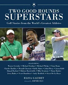 Two Good Rounds Superstars: Golf Stories from the World’s Greatest Athletes