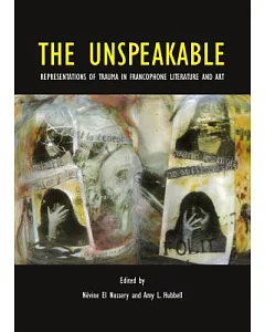 The Unspeakable: Representations of Trauma in Francophone Literature and Art