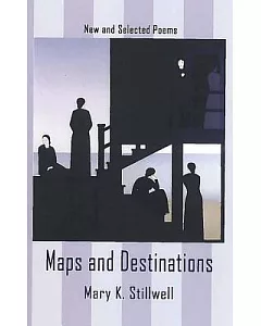 Maps & Destinations: New and Selected Poems