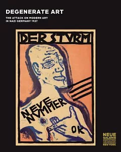 Degenerate Art: The Attack on Modern Art in Nazi Germany, 1937