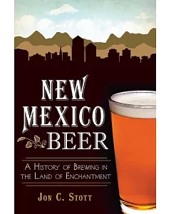 New Mexico Beer: A History of Brewing in the Land of Enchantment