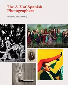 The A-Z of Spanish Photographers: From the XIX to the XXI Century