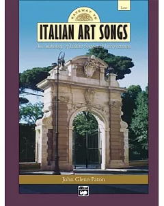 Gateway to Italian Art Songs: An Anthology of Italian Song and Interpretation : Low Voice