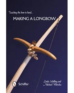 Teaching the Bow to Bend: Making a Longbow