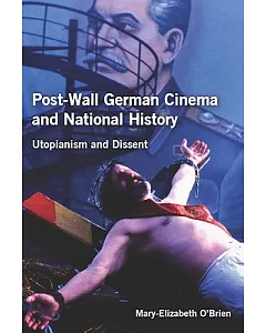 Post-Wall German Cinema and National History: Utopianism and Dissent