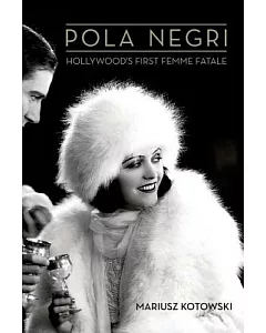 Pola Negri: Hollywood’s First Femme Fatale
