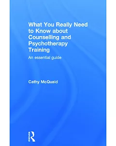 What You Really Need to Know about Counselling and Psychotherapy Training: An essential guide