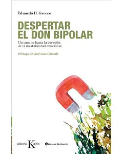 Despertar el don bipolar / Awakening the bipolar gift: Un camino hacia la curacion de la inestabilidad emocional, Ediciones Cont