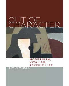 Out of Character: Modernism, Vitalism, Psychic Life