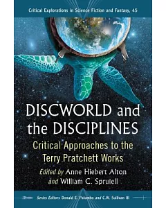 Discworld and the Disciplines: Critical Approaches to the Terry Pratchett Works