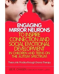 Engaging Mirror Neurons to Inspire Connection and Social Emotional Development in Children and Teens on the Autism Spectrum: The