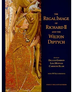 The Regal Image of Richard II and the Wilton Diptych