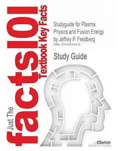 Textbook Outlines, Highlights, and Practice Quizzes for Plasma Physics and Fusion Energy by Jeffrey P. Friedberg