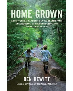 Home Grown: Adventures in Parenting off the Beaten Path, Unschooling, and Reconnecting with the Natural World