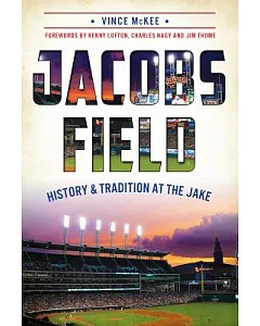 Jacobs Field: History and Tradition at the Jake