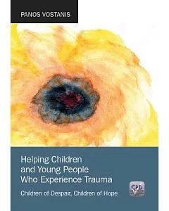 Helping Children and Young People Who Experience Trauma: Children of Despair, Children of Hope