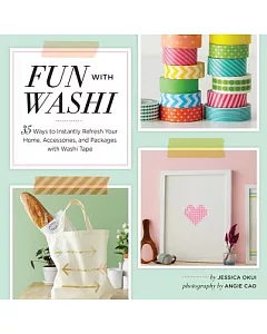 Fun With Washi!: 35 Ways to Instantly Refresh Your Home, Accessories, and Packages With Washi Tape
