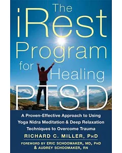 The iRest Program for Healing PTSD: A Proven-Effective Approach to Using Yoga Nidra Meditation & Deep Relaxation Techniques to O