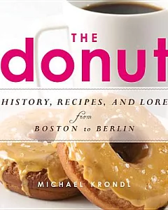The Donut: History, Recipes, and Lore from Boston to Berlin