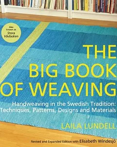 The Big Book of Weaving: Handweaving in the Swedish Tradition: Techniques, Patterns, Designs and Materials