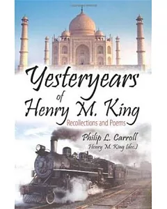 Yesteryears of Henry m. king：Recollections and Poems(POD)