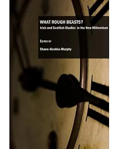 What Rough Beasts?: Irish and Scottish Studies in the New Millennium
