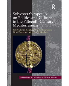 Sylvester Syropoulos on Politics and Culture in the Fifteenth-Century Mediterranean: Themes and Problems in the Memoirs, Section