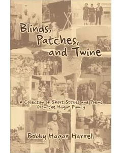 Blinds, Patches, and Twine：A Collection of Short Stories and Poems From the hagar Family(POD)